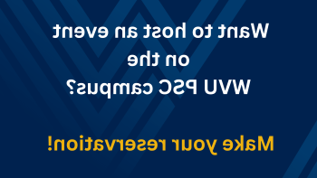 want to host an event on the WVU PSC campus? Make your reservation!